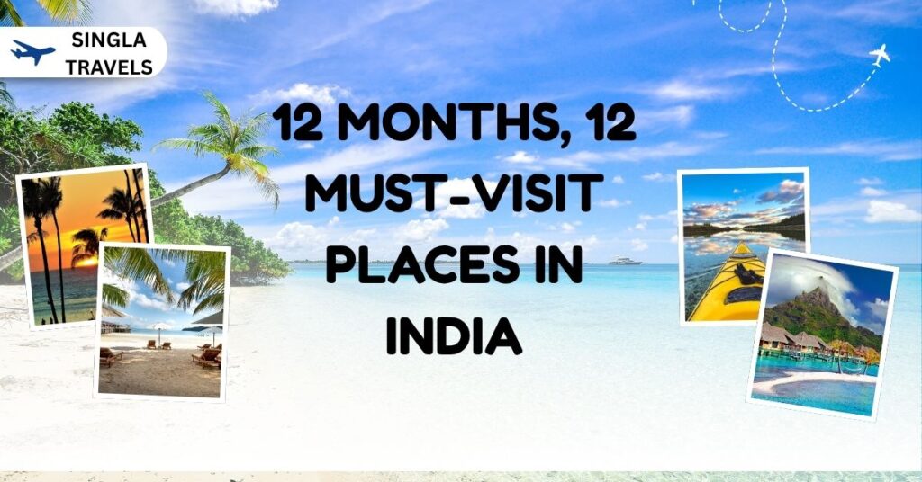 12 months, 12 must-visit places in india